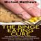 The Binge Eating Cure: The Most Effective, Permanent Solution to Finally Overcome Binge Eating Disorder for Life (Unabridged)