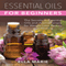 Essential Oils for Beginners: The Little Known Secrets to Essential Oils and Aromatherapy for Weight Loss, Beauty, and Healing (Unabridged)
