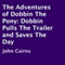 The Adventures of Dobbin the Pony: Dobbin Pulls the Trailer and Saves the Day (Unabridged) audio book by John Cairns