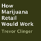 How Marijuana Retail Would Work (Unabridged) audio book by Trevor Clinger