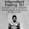 Intermittent Fasting 101: A Simple Guide to Losing Fat, Building Muscle and Becoming an Alpha Male (Unabridged)