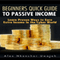 Beginners Quick Guide to Passive Income: Learn Proven Ways to Earn Extra Income in the Cyber World (Unabridged)