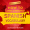 How to Learn and Memorize Spanish Vocabulary: Using Memory Palaces Specifically Designed for the Spanish Language (Unabridged) audio book by Anthony Metivier