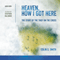 Heaven, How I Got Here: The Story of the Thief on the Cross (Unabridged)