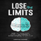 Lose the Limits: Break Your Limiting Beliefs, Become a More Productive You, Achieve Everything You Want in Life (Unabridged)