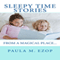 Sleepy Time Stories: From a Magical Place (Unabridged) audio book by Paula M. Ezop