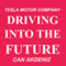 Driving into the Future: How Tesla Motors and Elon Musk Did It - The Disruption of the Auto Industry (Unabridged)