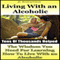 Living with an Alcoholic: The Wisdom You Need for Learning How to Live with an Alcoholic (Alcoholism and Substance Abuse Book 9) (Unabridged) audio book by JC Anonymous