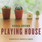 Playing House (Unabridged) audio book by Donna Brown