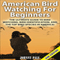American Bird Watching for Beginners, 2nd Edition: The Ultimate Guide to Bird Watching, Bird Identification, and the Top Bird Species in America (Unabridged) audio book by Johnny Pale