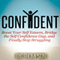 Confident: Boost Your Self Esteem, Bridge the Self Confidence Gap, and Finally Stop Struggling (Unabridged) audio book by Ric Thompson