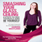 Smashing Your Glass Ceiling: 8 Steps to Free Yourself & Be Yourself (Unabridged)
