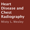 Heart Disease and Chest Radiography (Unabridged) audio book by Misty L. Wesley