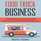 Food Truck Business: A Definitive Guide to Starting and Running a Successful Food Truck Business (Unabridged) audio book by Martin Hawks