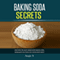 Baking Soda Secrets: Discover the Many Miraculous Baking Soda Homemade Solutions You Never Knew About (Unabridged)