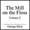 The Mill on the Floss, Volume II (Unabridged) audio book by George Eliot
