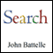 The Search: How Google & Its Rivals Rewrote the Rules of Business & Transformed Our Culture (Unabridged) audio book by John Battelle
