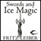 Swords and Ice Magic: The Adventures of Fafhrd and the Gray Mouser (Unabridged) audio book by Fritz Leiber