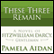 These Three Remain: A Novel of Fitzwilliam Darcy, Gentleman (Unabridged) audio book by Pamela Aidan
