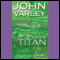Titan: Gaean Trilogy, Book 1 (Unabridged) audio book by John Varley