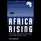 Africa Rising: How 900 Million African Consumers Offer More Than You Think (Unabridged)