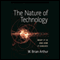 The Nature of Technology: What It Is and How It Evolves (Unabridged) audio book by W. Brian Arthur