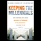 Keeping the Millennials: Why Companies Lose Billions in Turnover to This Generation - and What to Do About It (Unabridged) audio book by Joanne Sujansky