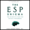 The ESP Enigma: The Scientific Case for Psychic Phenomena (Unabridged)
