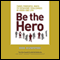 Be the Hero: Three Powerful Ways to Overcome Challenges in Work and Life (Unabridged) audio book by Noah Blumenthal, Marshall Goldsmith