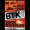 Inside the Mind of BTK: The True Story Behind the Thirty-Year Hunt for the Notorious Wichita Serial Killer (Unabridged) audio book by John Douglas, Johnny Dodd