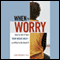 When to Worry: How to Tell If Your Teen Needs Help and What to Do (Unabridged) audio book by Lisa Boesky