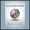 The Econosphere: What Makes the Economy Really Work, How to Protect It, and Maximize Your Opportunity for Financial Prosperity (Unabridged) audio book by Craig Thomas