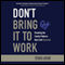 Dont Bring It to Work (Unabridged) audio book by Sylvia Lafair