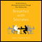 Breakfast with Socrates: An Extraordinary (Philosophical) Journey Through Your Ordinary Day (Unabridged) audio book by Robert Rowland Smith