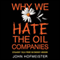 Why We Hate the Oil Companies: Straight Talk from an Energy Insider (Unabridged)
