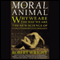 The Moral Animal: Why We Are the Way We Are: The New Science of Evolutionary Psychology (Unabridged) audio book by Robert Wright