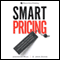 Smart Pricing: How Google, Priceline, and Leading Businesses Use Pricing Innovation for Profitability (Unabridged) audio book by Jagmohan Raju