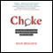 Choke: What the Secrets of the Brain Reveal About Getting It Right When You Have To (Unabridged) audio book by Sian Beilock