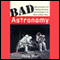 Bad Astronomy: Misconceptions and Misuses Revealed, from Astrology to the Moon Landing 'Hoax' (Unabridged) audio book by Philip Plait