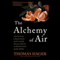 The Alchemy of Air: A Jewish Genius, a Doomed Tycoon, and the Scientific Discovery That Fed the World but Fueled the Rise of Hitler (Unabridged)