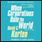 When Corporations Rule the World, Second Edition (Unabridged) audio book by David C. Korten
