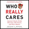 Who Really Cares: The Surprising Truth About Compassionate Conservatism (Unabridged) audio book by Arthur C. Brooks