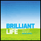 Brilliant Life: How to Live a Brilliant, Balanced Life (Unabridged)
