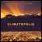 Climatopolis: How Our Cities Will Thrive in the Hotter Future (Unabridged)