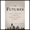 The Futures: The Rise of the Speculator and the Origins of the World's Biggest Markets (Unabridged)