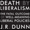 Death by Liberalism: The Fatal Outcome of Well-Meaning Liberal Policies (Unabridged) audio book by J. R. Dunn