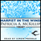 Harpist in The Wind: Riddle-Master Trilogy, Book 3 (Unabridged) audio book by Patricia A. McKillip