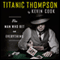 Titanic Thompson: The Man Who Bet on Everything (Unabridged) audio book by Kevin Cook