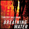 Breathing Water: A Poke Rafferty Thriller (Unabridged) audio book by Timothy Hallinan