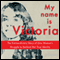 My Name Is Victoria: The Extraordinary Struggle of One Woman to Reclaim Her True Identity (Unabridged) audio book by Victoria Donde, Magda Bogin (translator)